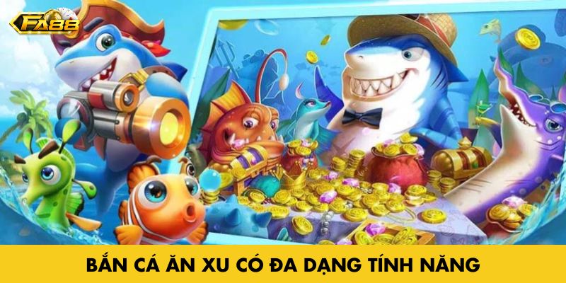 Bắn cá ăn xu - Tựa game săn cá ăn tiền hot nhất 2025 2 Game bắn cá có đa dạng tính năng hấp dẫn
