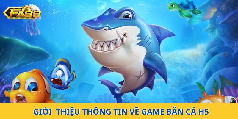 Bắn cá H5 - Đỉnh cao của game bắn cá đổi thưởng hot nhất 2025 1 Giới thiệu thông tin về game bắn cá H5