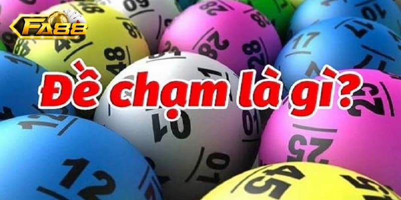Đề chạm - Kinh nghiệm đặt cược chính xác nhất 2025 1 Khái niệm đề chạm là gì?