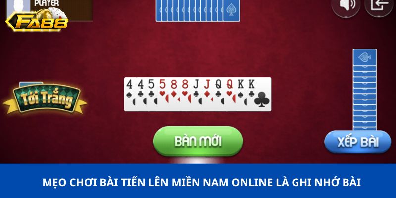 Top 5+ mẹo chơi tiến lên miền Nam siêu hiệu quả từ cao thủ 1 Ghi nhớ bài là mẹo chơi tiến lên miền Nam hiệu quả