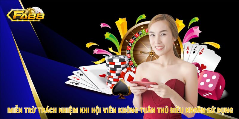 Miễn Trừ Trách Nhiệm 2 Hội viên không tuân thủ điều khoản sử dụng sẽ miễn trừ trách nhiệm