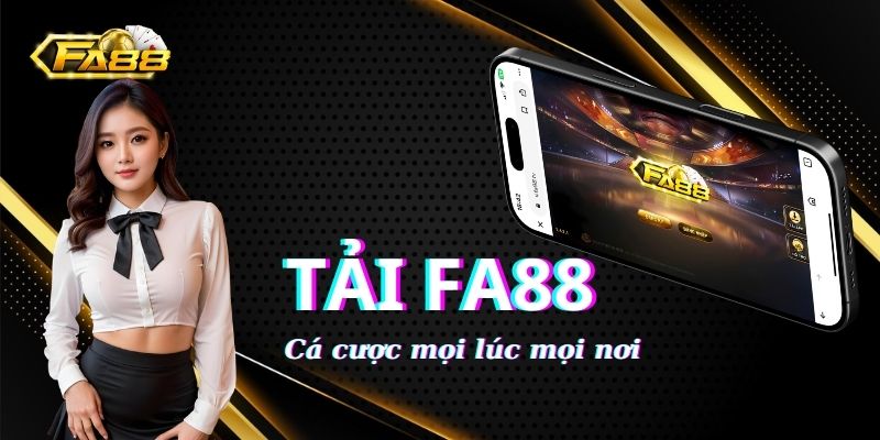 Hướng dẫn tải Fa88 nhanh chóng để cá cược mọi lúc mọi nơi 1 Những ưu điểm vượt trội khi tải Fa88